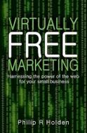 Virtually Free Marketing di Nick Wilde, Philip R. Holden edito da Bloomsbury Publishing Plc