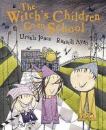 The Witch's Children: The Witch's Children Go To School di Ursula Jones edito da Hachette Children's Group