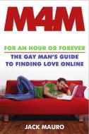 M4M: For an Hour or Forever--The Gay Man's Guide to Finding Love Online di Jack Mauro edito da SIMON SPOTLIGHT ENTERTAINMENT
