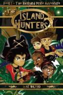 The Island Hunters: Book I - The Backyard Pirate Adventure di N. E. Walford edito da Booksurge Publishing