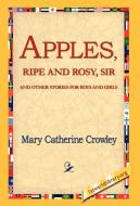 Apples, Ripe and Rosy, Sir di Mary Catherine Crowley edito da 1st World Library - Literary Society