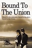 Bound to the Union di Janet Matthews edito da AUTHORHOUSE