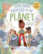 Something Happened to Our Planet: Kids Tackle the Climate Crisis di Marianne Celano, Marietta Collins edito da MAGINATION PR