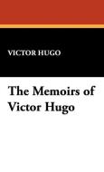 The Memoirs of Victor Hugo di Victor Hugo edito da Wildside Press