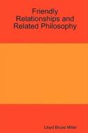 Friendly Relationships And Related Philosophy di Lloyd Bruce Miller edito da Lulu.com