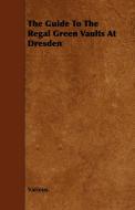 The Guide to the Regal Green Vaults at Dresden di Various edito da Johnson Press