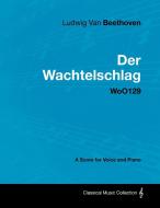 Ludwig Van Beethoven - Der Wachtelschlag - Woo129 - A Score for Voice and Piano di Ludwig van Beethoven edito da Masterson Press