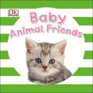 Baby Animal Friends di DK Publishing edito da DK Publishing (Dorling Kindersley)