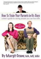 How to Train Your Parents in 6 1/2 Days di Margit Crane edito da Createspace