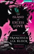 The Island of Excess Love di Francesca Lia Block edito da Brilliance Audio