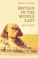 Britain in the Middle East di Robert T. (Southern Oregon University Harrison edito da Bloomsbury Publishing PLC