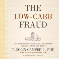 The Low-Carb Fraud di T. Colin Campbell edito da Blackstone Audiobooks