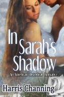 In Sarah's Shadow di Harris Channing edito da Createspace