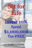 Set for Life: Invest 10% Spend $1,000,000 Tax-Free di Law Steeple Mba edito da Createspace