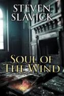 Soul of the Wind di Steven Slavick edito da Createspace