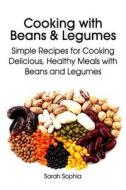 Cooking with Beans and Legumes: Simple Recipes for Cooking Delicious, Healthy Meals with Beans and Legumes di Sarah Sophia edito da Createspace Independent Publishing Platform