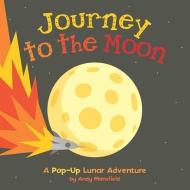 Journey to the Moon: A Pop-Up Lunar Adventure di Andy Mansfield edito da LITTLE BEE BOOKS