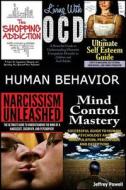 Human Behavior: Narcissism Unleashed! + Mind Control Mastery + the Shopping Addiction & Living with Ocd + the Ultimate Self Esteem Gui di Jeffrey Powell edito da Createspace Independent Publishing Platform