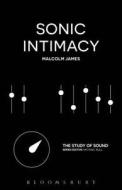 Sonic Intimacy di Malcolm James edito da BLOOMSBURY ACADEMIC