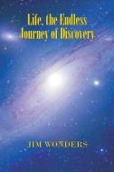 Life, the Endless Journey of Discovery di Jim Wonders edito da Balboa Press Australia