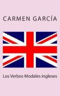 Los Verbos Modales Ingleses di Carmen Garcia Garcia edito da Createspace