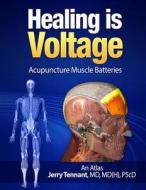 Healing Is Voltage: Acupuncture Muscle Batteries di MD Jerry L. Tennant MD edito da Createspace