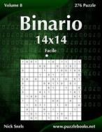 Binario 14x14 - Facile - Volume 8 - 276 Puzzle di Nick Snels edito da Createspace