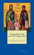 Tortured for the Love of Christ Vol 3: Saints Raphael, Nicholas and Irene of Lesvos di Demetra S. Gerontakis, D. S. Gerontakis edito da Createspace