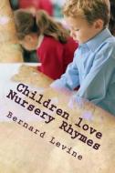 Children Love Nursery Rhymes di Bernard Levine edito da Createspace