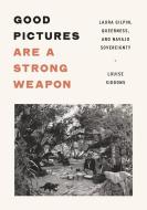 Good Pictures Are A Strong Weapon di Louise Siddons edito da University Of Minnesota Press