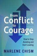 From Conflict to Courage: How to Stop Avoiding and Start Leading di Marlene Chism edito da BERRETT KOEHLER PUBL INC