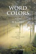 Word Colors di W X Libris edito da AuthorHouse