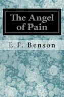 The Angel of Pain di E. F. Benson edito da Createspace Independent Publishing Platform