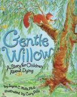 Gentle Willow: A Story for Children about Dying di Joyce C. Mills edito da MAGINATION PR