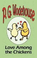 Love Among the Chickens - From the Manor Wodehouse Collection, a selection from the early works of P. G. Wodehouse di P. G. Wodehouse edito da Tark Classic Fiction