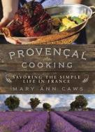 Provencal Cooking di Mary Ann Caws edito da Pegasus Books
