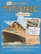 The Titanic Notebook: The Story of the World's Most Famous Ship di Claire Hancock, Gareth Hanrahan, Claire Hawcock edito da Insight Kids