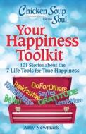 Chicken Soup for the Soul: Your Happiness Toolkit: 101 Stories about the 7 Life Tools for True Happiness di Amy Newmark edito da CHICKEN SOUP FOR THE SOUL