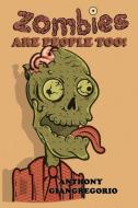 Zombies Are People Too! di Anthony Giangregorio edito da LIVING DEAD PR