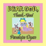 Dear God, Thank-You! di Penelope Dyan edito da Bellissima Publishing LLC