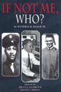 If Not Me, Who? di Wendell H. Baker Sr. edito da Stephen F. Austin State University Press