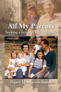 All My Parents: Seeking a Sense of Self in Family di Nancy Henderson-James edito da PLAIN VIEW PR