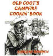 Old Coot's Campfire Cookin' Book di Lurlene Bowden edito da White Bird Publications