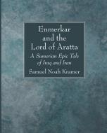 Enmerkar and the Lord of Aratta: A Sumerian Epic Tale of Iraq and Iran di Samuel Noah Kramer edito da WIPF & STOCK PUBL