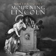 Mourning Lincoln di Martha Hodes edito da HighBridge Audio