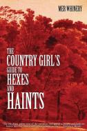 The Country Girl's Guide To Hexes And Haints di Whinery Mer Whinery edito da JournalStone