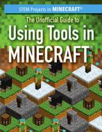The Unofficial Guide to Using Tools in Minecraft(r) di Sam Keppeler edito da POWERKIDS PR