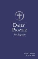 DAILY PRAYER FOR BAPTISTS di PATRICK SCOT MORROW edito da LIGHTNING SOURCE UK LTD