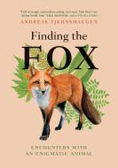 Finding the Fox: Encounters with an Enigmatic Animal di Andreas Tjernshaugen edito da GREYSTONE BOOKS