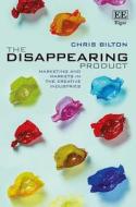 The Disappearing Product di Chris Bilton edito da Edward Elgar Publishing